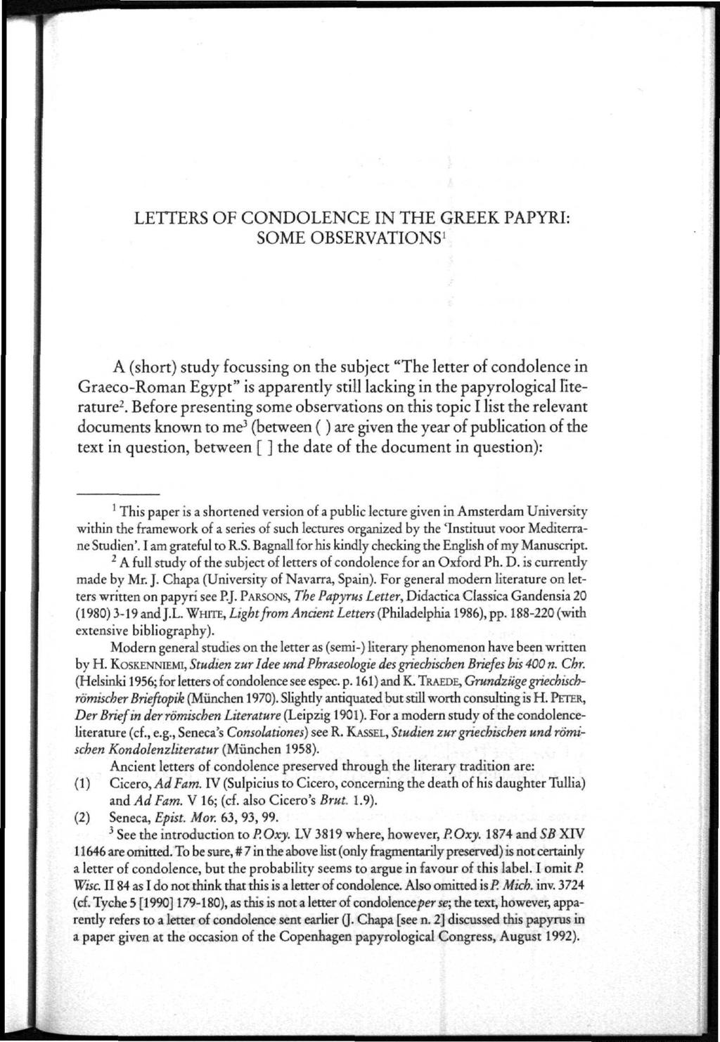 LETTERS OF CONDOLENCE IN THE GREEK PAPYRI: SOME OBSERVATIONS 1 A (short) study focussing on the subject "The letter of condolence in Graeco-Roman Egypt" is apparently still lacking in the