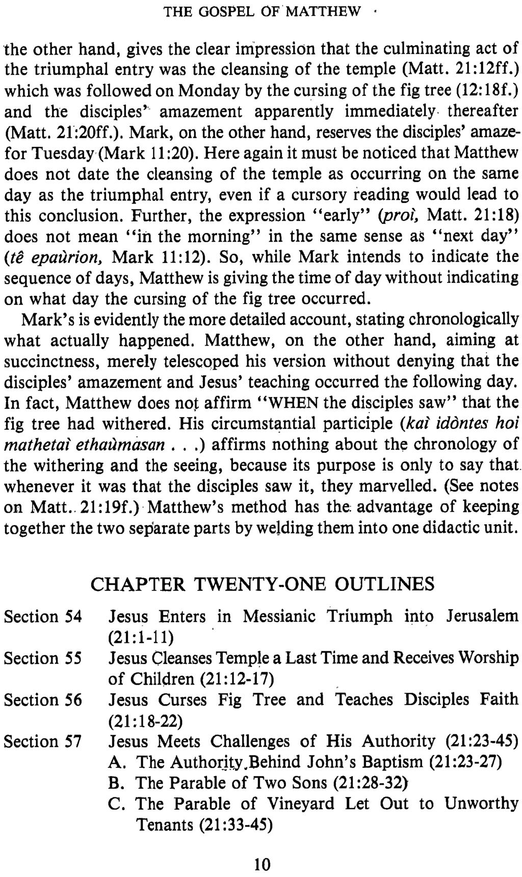 THE GOSPEL OF MATTHEW * the other hand, gives the clear impression that the culminating act of the triumphal entry was the cleansing of the temple (Matt. 21:12ff.