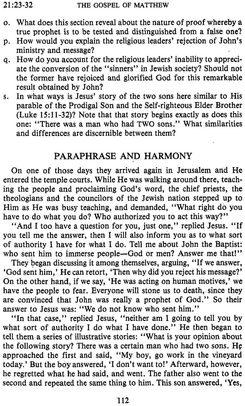 21 ~23-32 THE GOSPEL OF MATTHEW 0. What does this section zeveal about the nature of proof whereby a true prophet is to be tested and distinguished from a false one? p. How would you explain the religious leaders rejection of John s ministry and message?
