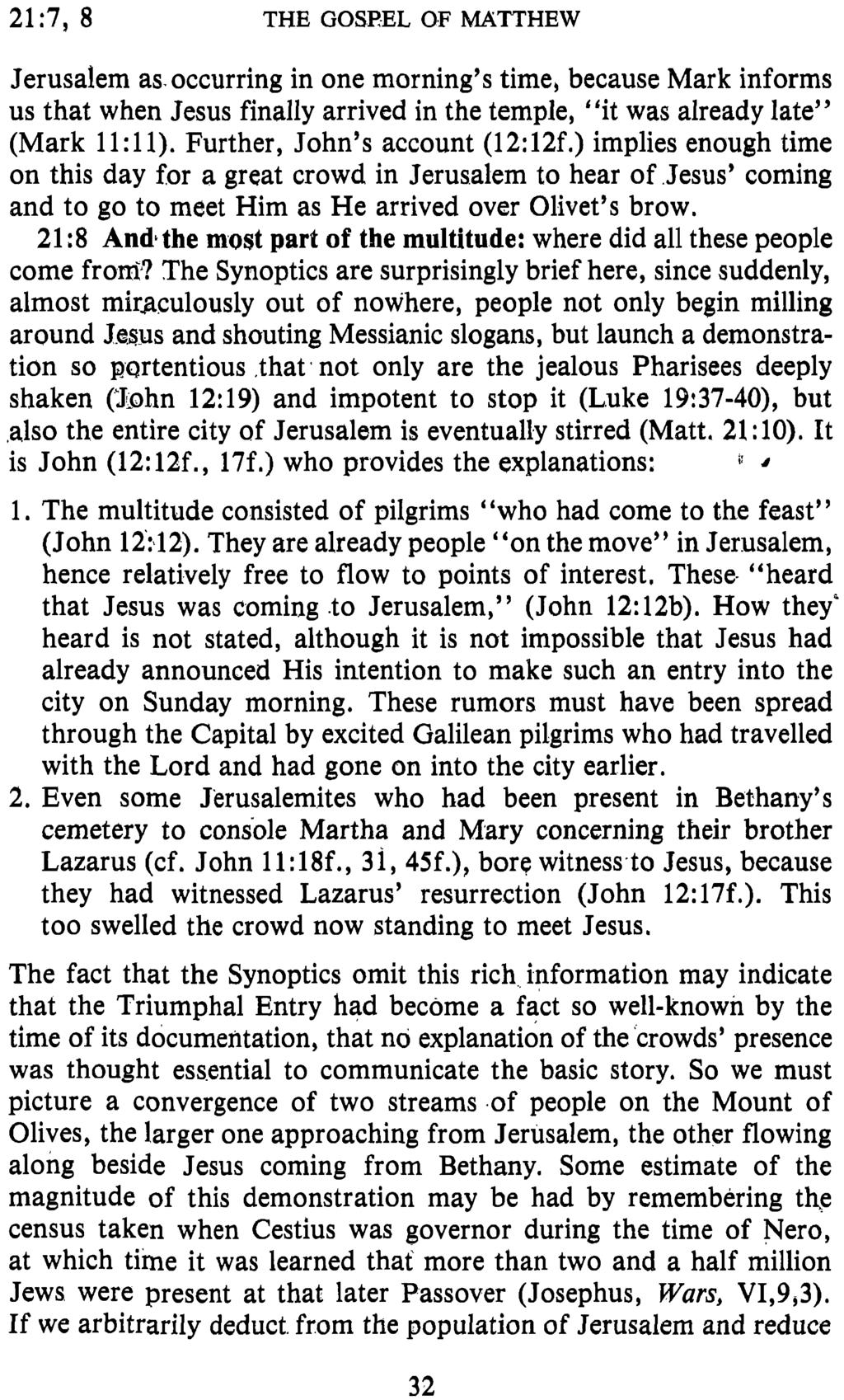 21:7, 8 THE GOSPEL OF MATTHEW Jerusalem as occurring in one morning s time, because Mark informs us that when Jesus finally arrived in the temple, it was already late (Mark 11:ll).