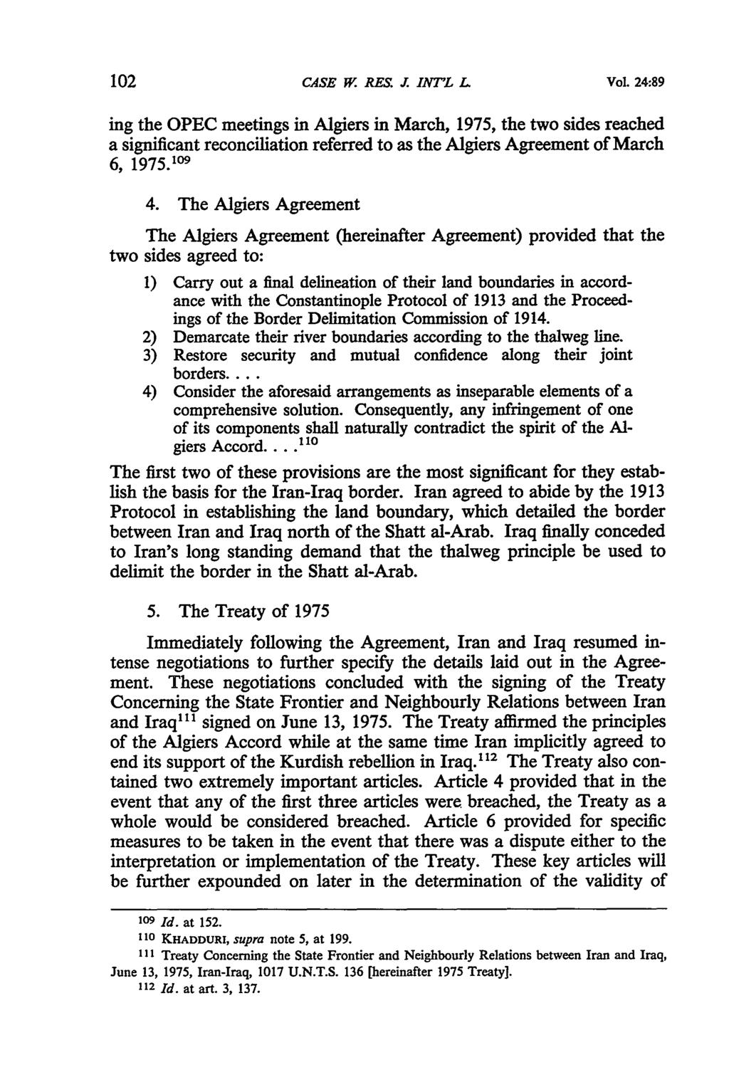 CASE W. RES: J. INT'L L4 Vol. 24:89 ing the OPEC meetings in Algiers in March, 1975, the two sides reached a significant reconciliation referred to as the Algiers Agreement of March 6, 1975.1 9 4.