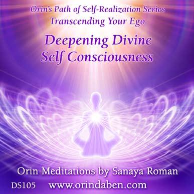 Orin s Path of Self-Realization Series Transcending Your Ego: Deepening Divine Self Consciousness Orin Meditations by Sanaya Roman