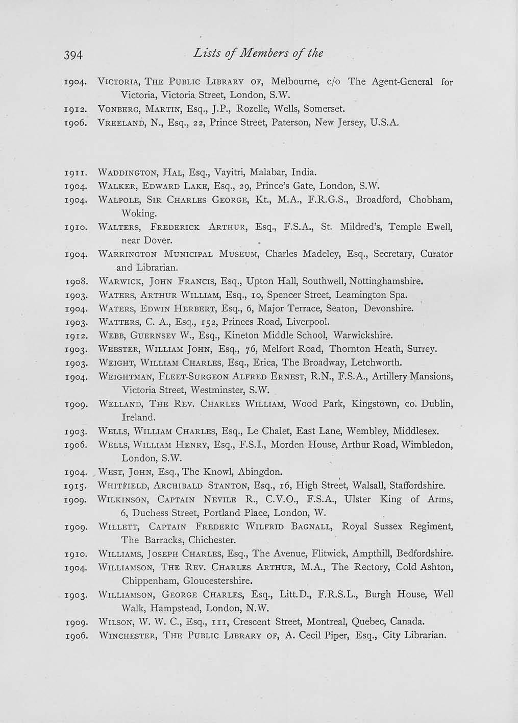 Lists of Members of the 1904. VICTORIA, THE PUBLIC LIBRARY OF, Melbourne, c/o The Agent-General for Victoria, Victoria. Street, London, S.W. 1912. VONBERG, MARTIN, Esq., J.P., Rozelle, Wells, Somerset.