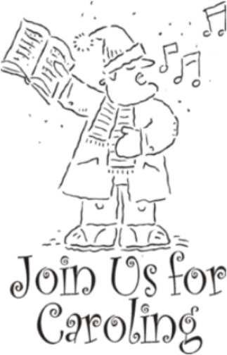 Join Us for Caroling. In February Yes you read it right. Put Wednesday, February 8 th on your calendar.