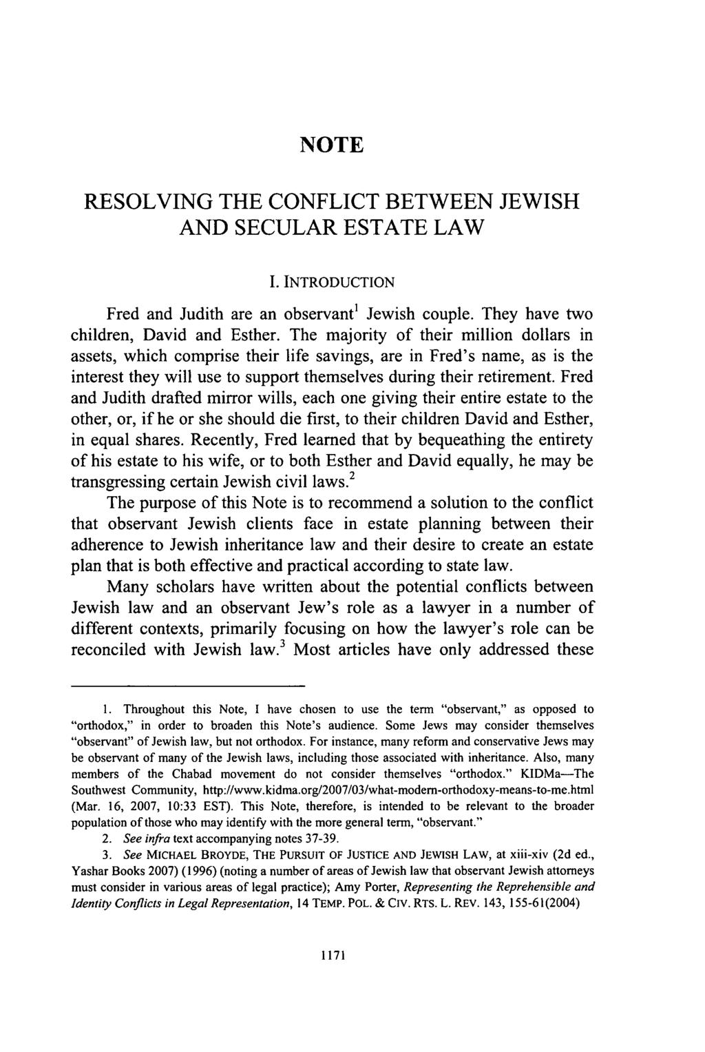 Wolf: Resolving the Conflict Between Jewish and Secular Estate Law NOTE RESOLVING THE CONFLICT BETWEEN JEWISH AND SECULAR ESTATE LAW I. INTRODUCTION Fred and Judith are an observant 1 Jewish couple.
