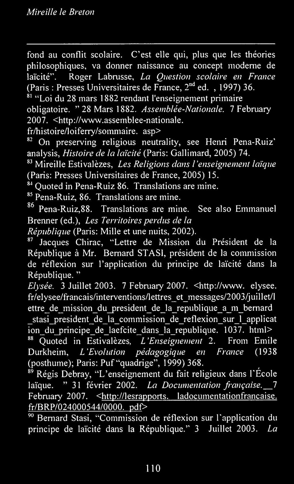 83 Mireille Estivalezes, Les Religions dans l'enseignement laique (Paris: Presses Universitaires de France, 2005) 15. 84 Quoted in Pena-Ruiz 86. Translations are mine. 85 Pena-Ruiz, 86.