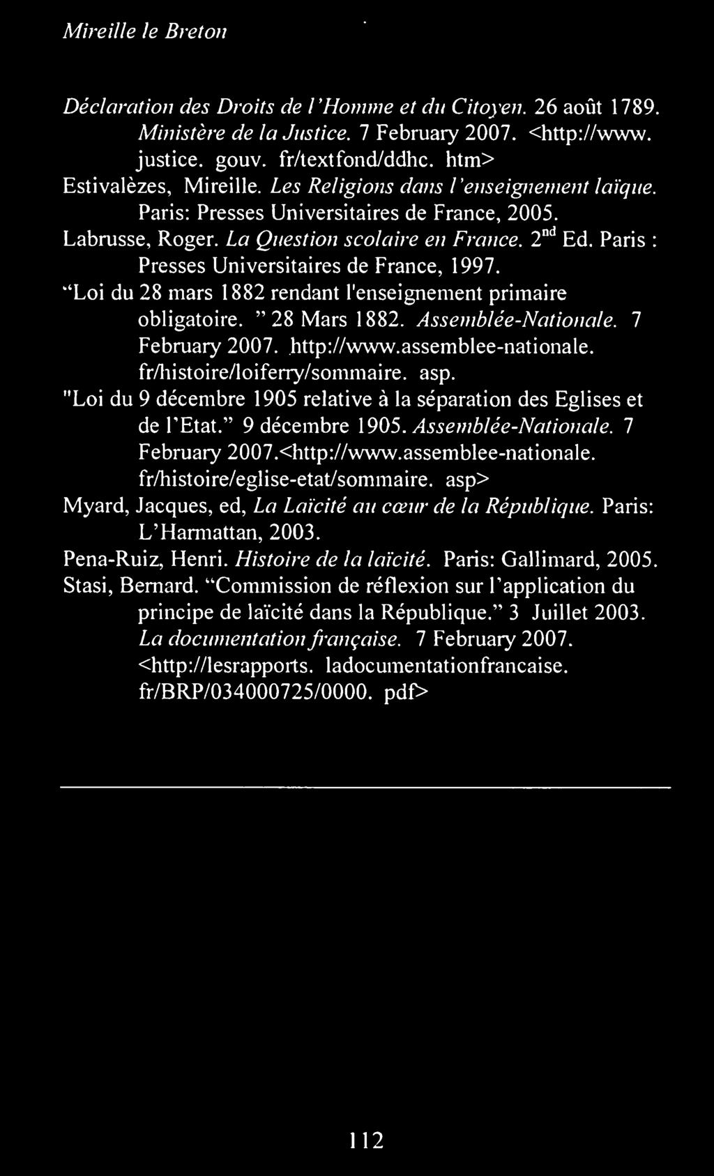 7 February 2007.<http://www.assemblee-nationale. fr/histoire/eglise-etat/sommaire. asp> Myard, Jacques, ed, La Laicite au cceur de la Republique. Paris: L'Harmattan, 2003. Pena-Ruiz, Henri.