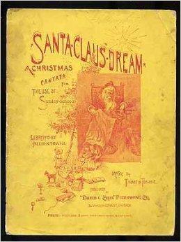 158 Figure 6-2 Santa Claus Dream: A Christmas Cantata for the Use of Sunday Schools David C. Cook, publisher Certainly, not all Sunday school performances included Santa Claus.