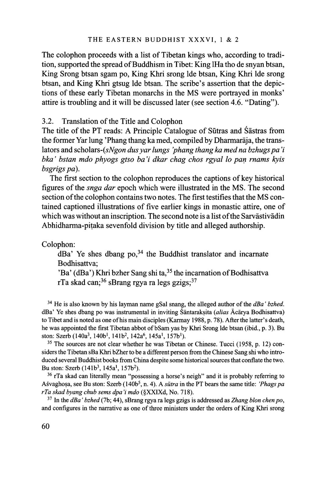 THE EASTERN BUDDHIST XXXVI, 1 & 2 The colophon proceeds with a list of Tibetan kings who, according to tradition, supported the spread of Buddhism in Tibet: King lha tho de snyan btsan, King Srong