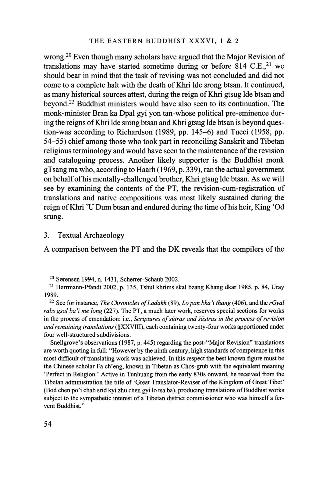 THE EASTERN BUDDHIST XXXVI, 1 & 2 wrong. 20 Even though many scholars have argued that the Major Revision of translations may have started sometime during or before 814 C.E., 21 we should bear in mind that the task of revising was not concluded and did not come to a complete halt with the death of Khri lde srong btsan.