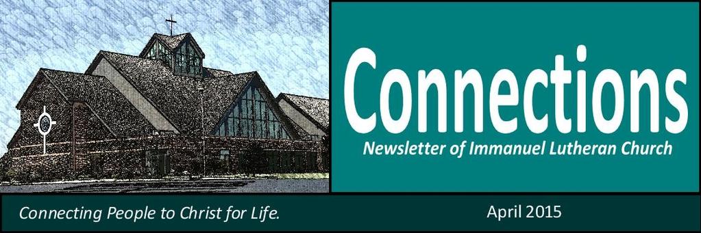 Immanuel Lutheran Church Belvidere March 2015 Connections Table of Contents Page 2: Holy Week and Easter Events Page 3: Community News Page 4: Youth and School Announcements Page 5: Mortgage to