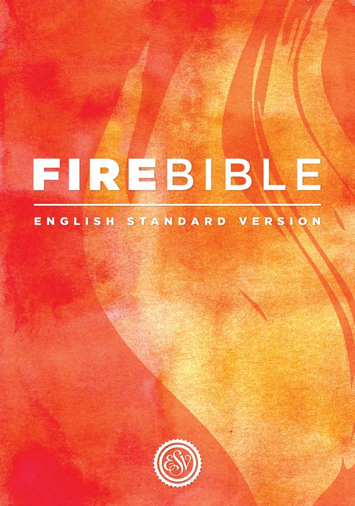 The Fire Bible, now available in the bestselling ESV translation AVAILABLE JUNE 2014 FIRE BIBLE English Standard Version Features Themefinders & Study notes More than 70 articles edition for more