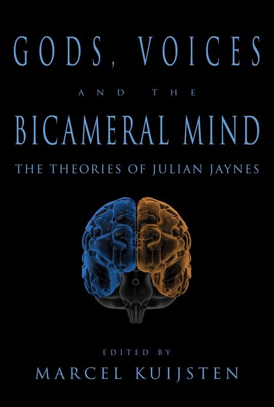 Gods, Voices, and the Bicameral Mind: The Theories of Julian Jaynes Edited by Marcel Kuijsten Does consciousness inevitably arise in any sufficiently complex brain?