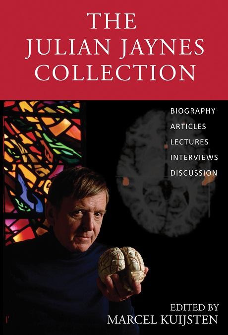 Also from the Julian Jaynes Society: The Julian Jaynes Collection, edited by Marcel Kuijsten Princeton University psychologist Julian Jaynes s revolutionary theory on the origin of consciousness or