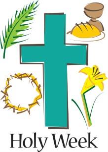 TRIDUUM Maundy Thursday April 2 Saint John 7.30 Stripping of the Altar Good Friday April 3 Resurrection 10:00 a.m.