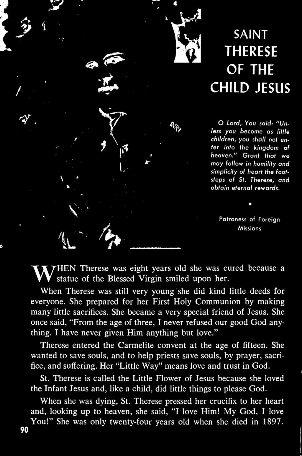 THERESE OF THE CHILD JESUS O Lord, You said: "Unless you become as little children, you shall not enter into the kingdom of heaven.