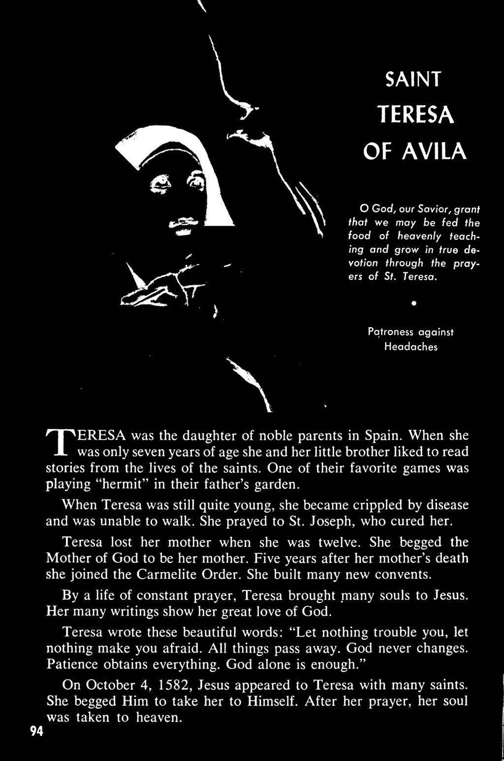 TERESA OF AVILA O Goc/, our Savior, grant that we may be fed the food of heavenly teaching and grow in true devotion through the prayers of St. Teresa.