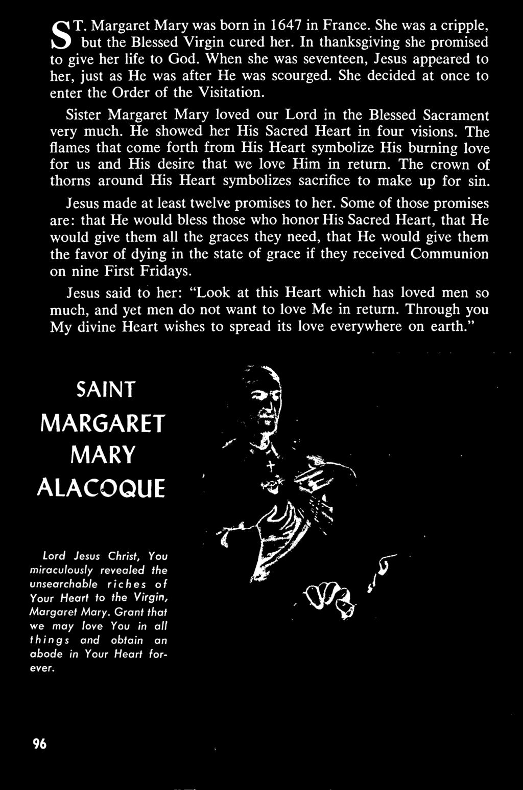 Sister Margaret Mary loved our Lord in the Blessed Sacrament very much. He showed her His Sacred Heart in four visions.