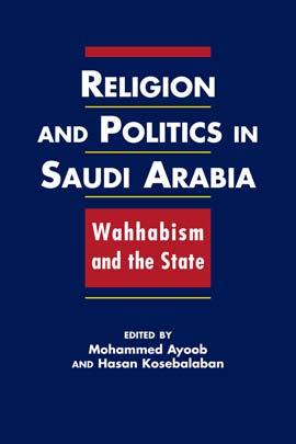 EXCERPTED FROM Religion and Politics in Saudi Arabia: Wahhabism and the State edited by Mohammed Ayoob and Hasan Kosebalaban Copyright 2009 ISBN: 978-1-58826-637-8 hc