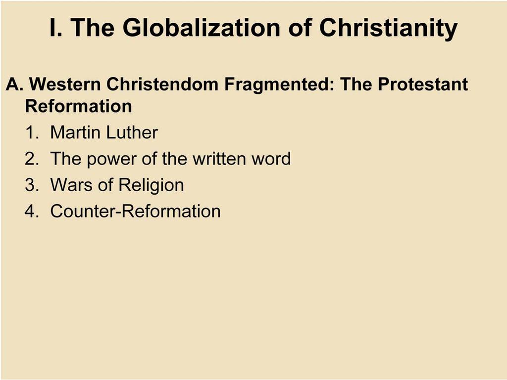 I. The Globalization of Christianity A. Western Christendom Fragmented: The Protestant Reformation 1.