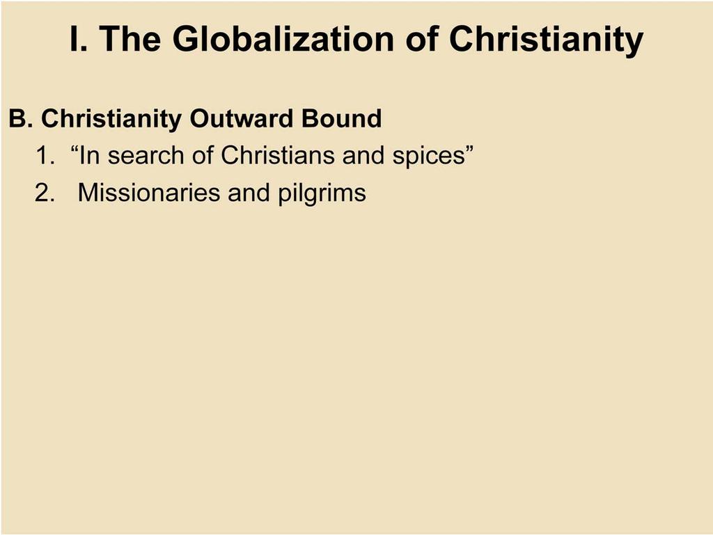 I. The Globalization of Christianity B. Christianity Outward Bound 1.