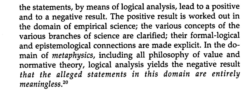 The Rejection of Metaphysics 11 the statements, by means of logical analysis, lead to a positive and to a negative result.