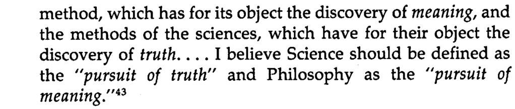 22 Quine and Analytic Philosophy method, which has for its object the discovery of meaning, and the methods of the sciences, which have for their object the discovery of truth.