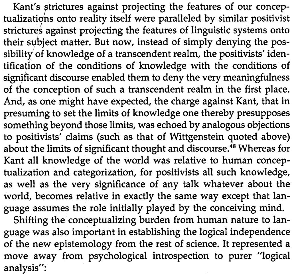7 Kant ' s strictures against projecting the features of our concep - tualizatiohs onto reality itself were paralleled by similar positivist strictur ~~ against projecting the features of linguistic