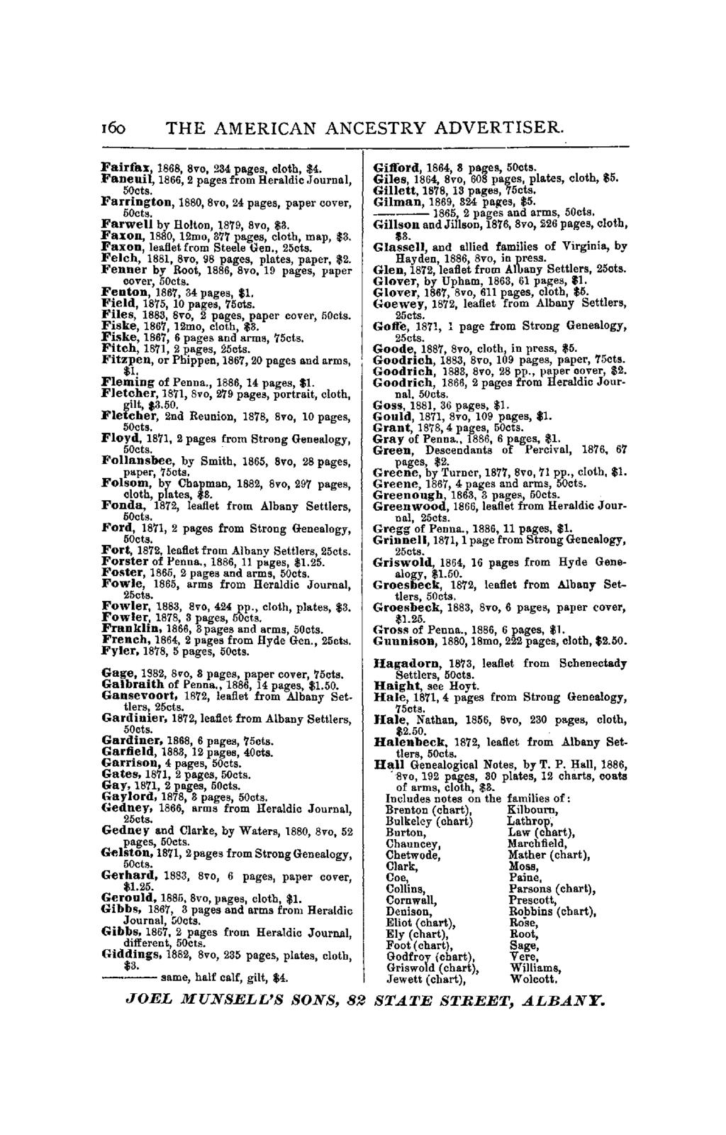 160 THE AMERICAN ANCESTRY ADVERTISER. Fairfax, 1868, 8vo, 234 pages, cloth, $4. Fanenil, 1866, 2 pages from Heraldic Journal, 5Octs. Farrington, 1880, 8vo, 24 pages, paper cover, 50cts.