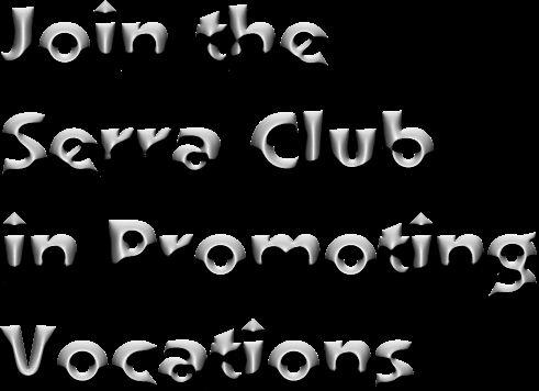 Did you know that there is an organization, the Serra Club of Savannah, which promotes and affirms vocations to the priesthood and religious life? It is named after Fr.
