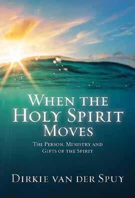 NOVEMBER When the Holy Spirit Moves Dirkie van der Spuy ISBN: 978-1-4153-3701-1 Release date: November Page extent: 224 222 x 152 mm Category: Christian Living Dirkie van der Spuy helps believers to