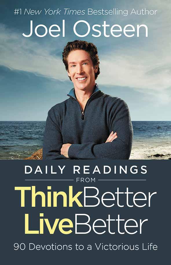 JULY Daily Readings from Think Better, Live Better Joel Osteen ISBN: 978-1-4789-4468-3 Release date: July Format: Hardcover Page extent: 208 127 x 178 mm Category: Devotionals Publisher: FaithWords