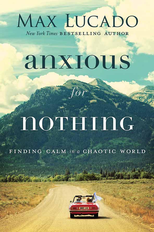NOVEMBER Anxious for Nothing Max Lucado ISBN: 978-0-7180-9894-0 Release date: November Page extent: 240 140 x 220 mm Category: Inspirational Also available: When it comes to anxiety, depression, and