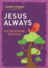 OCTOBER Jesus Always: 365 Devotions for Kids Sarah Young ISBN: 978-0-7180-9688-5 Embrace the true meaning of joy with the young believers in your life in Sarah Young s newest 365-day devotional,