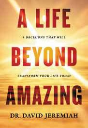 DECEMBER Release date: December Page extent: 240 152 x 229 mm Category: Christian Living A Life Beyond Amazing David Jeremiah ISBN: 978-0-7852-1619-3 Are you ready to become the person God has called
