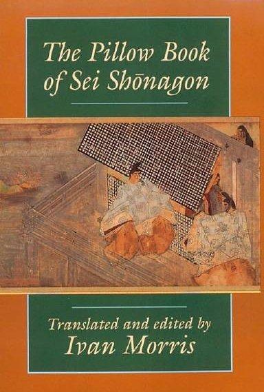The Pillow Book by Sei Shonagon (diary) a book of observations and musings recorded by Sei Shōnagon during her time as court lady to