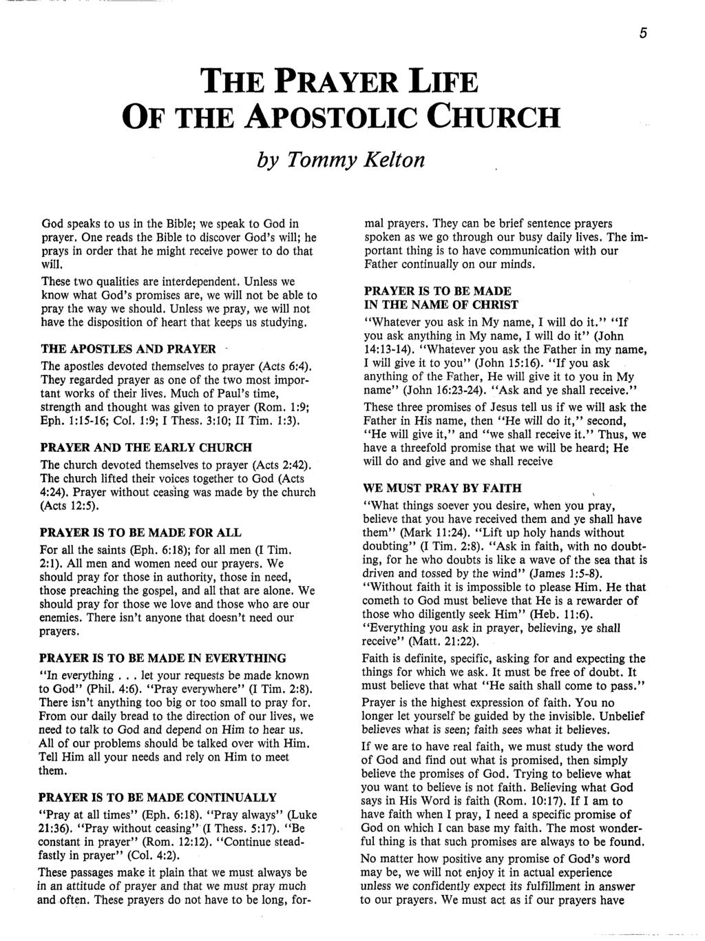 THE PRAYER LIFE OF THE APOSTOLIC by Tommy Kelton CHURCH 5 God speaks to us in the Bible; we speak to God in prayer, One reads the Bible to discover God s will; he prays in order that he might receive