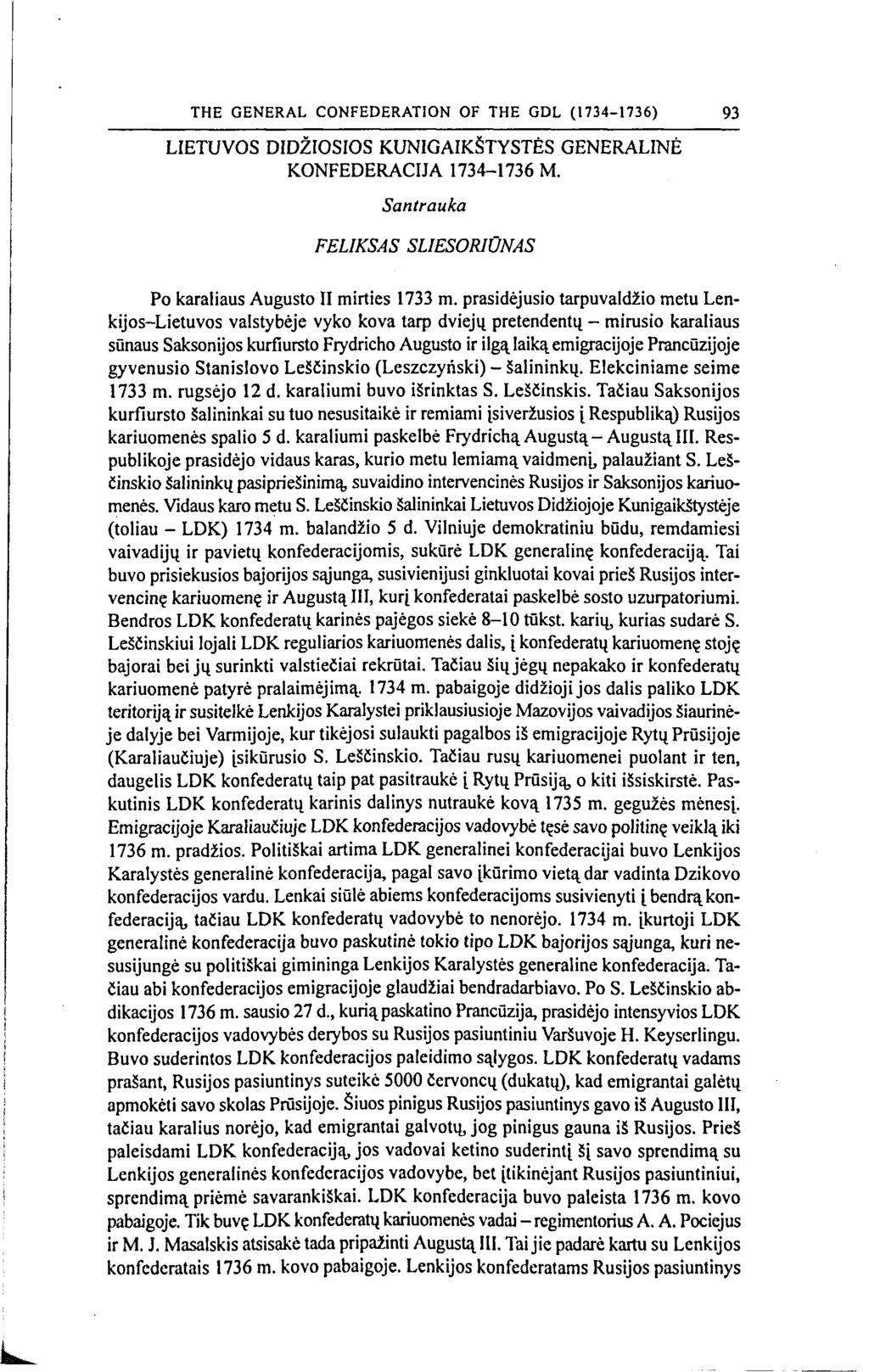 THE GENERAL CONFEDERATION OF THE GDL (1734-1736) 93 LIETUVOS DIDŽIOSIOS KUNIGAIKŠTYSTĖS GENERALINĖ KONFEDERACIJA 1734-1736 M. Santrauka FELIKSAS SLIESORIŪNAS Po karaliaus Augusto II mirties 1733 m.