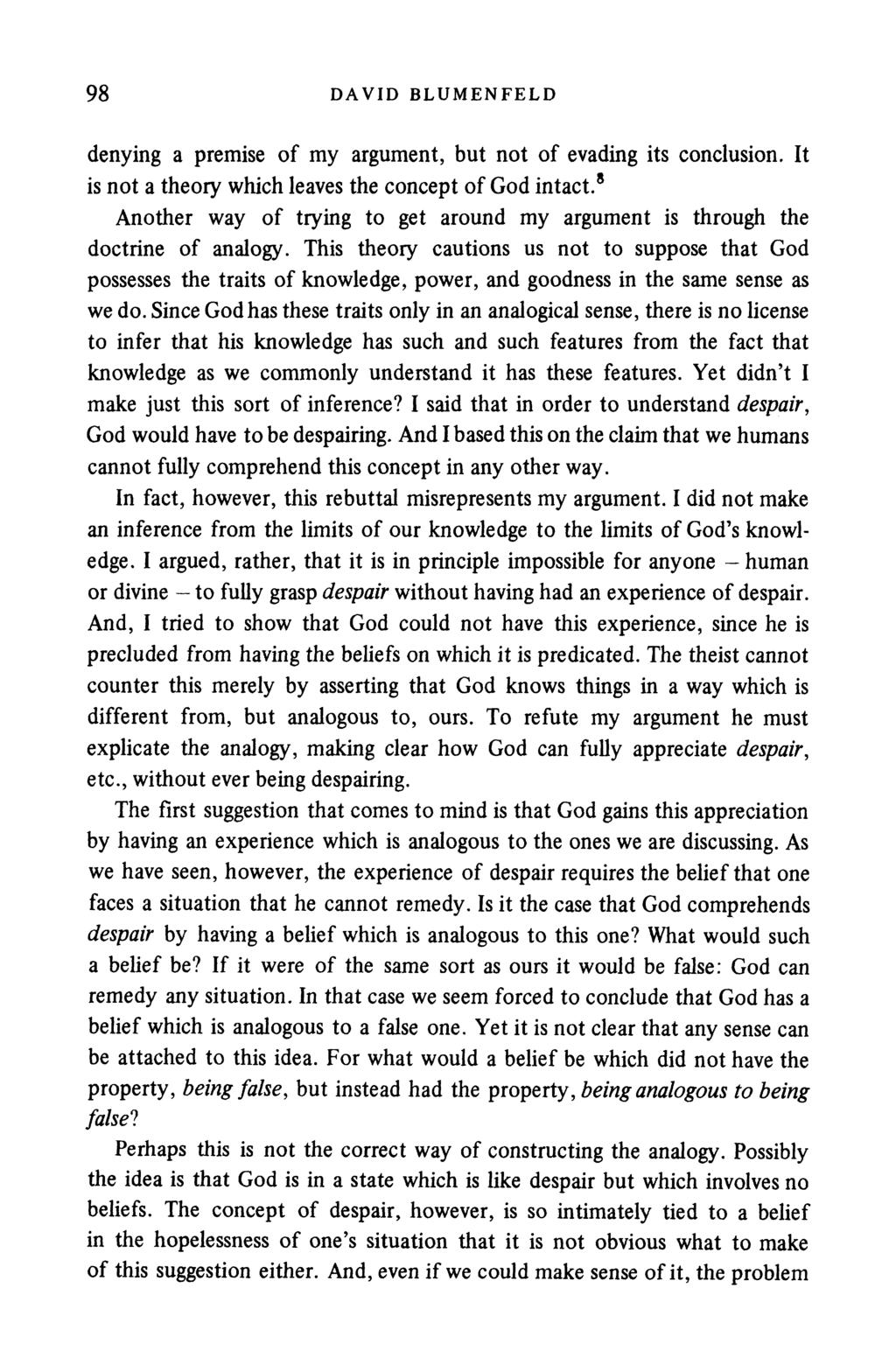 98 DAVID BLUMENFELD denying a premise of my argument, but not of evading its conclusion. It is not a theory which leaves the concept of God intact.