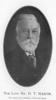 In 1927 Henry Mason disposed of his business to John Wadsworth, and he was able to enjoy six years of retirement before, after a few days illness, he died on 24 th August 1933.