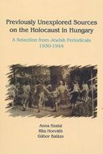 12 RESEARCH STUDIES PREVIOUSLY UNEXPLORED SOURCES ON THE HOLOCAUST IN HUNGARY A Selection from Jewish Periodicals, 1930 1944 Anna Szalai, Rita Horváth, Gábor Balázs Six studies scrutinize a few