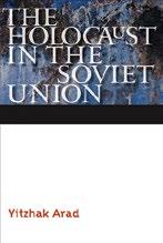$58 (airmail included) THE HOLOCAUST IN THE SOVIET UNION Yitzhak Arad Translator: Ora Cummings Reports, documents, and research enable Arad to trace the Holocaust in the German occupied territories