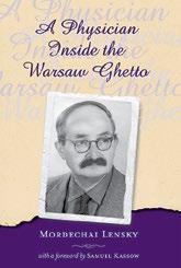 41 CATALOG 2016 A PHYSICIAN INSIDE THE WARSAW GHETTO, 1939-1943 Mordechai Lensky Foreword by Samuel Kassow A gripping account of a Jewish doctor in the Warsaw ghetto, struggling against all odds to