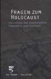 53 CATALOG 2016 FRAGEN ZUM HOLOCAUST Interviews mit prominenten Forschern und Denkern Hrsg.: David Bankier 15 ausgewiesene Experten aus Wissenschaft und Kultur werden zum Thema Holocaust befragt.