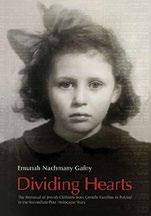 7 CATALOG 2016 DIVIDING HEARTS The Removal of Jewish Children from Gentile Families in Poland in the Immediate Post Holocaust Years Emunah Nachmany Gafny Translator: Naftali Greenwood Research on