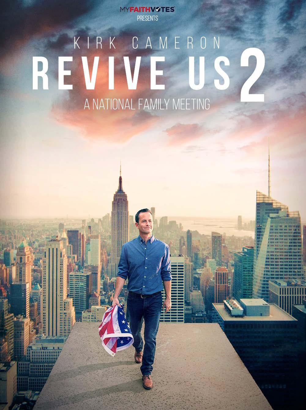 IN THEATERS OCT 24, NOV 1 REVIVE US 2 - A National Family Meeting Following the remarkable success of last year s REVIVE US, Kirk Cameron returns to the big screen with REVIVE US 2 - A National