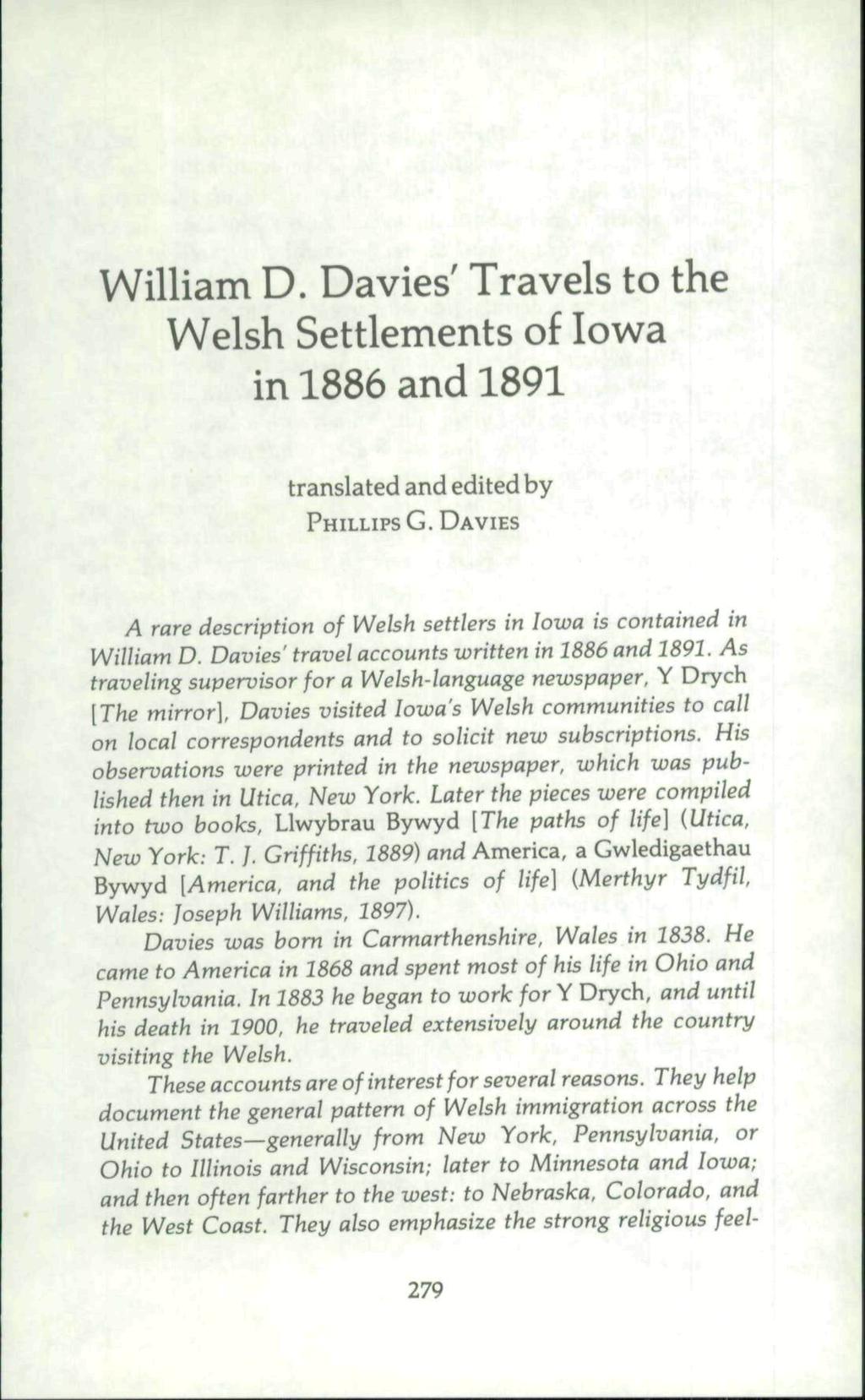 William D. Davies' Travels to the Welsh Settlements of Iowa in 1886 and 1891 translated and edited by PHILLIPS G. DAVIES A rare description of Welsh settlers in Iowa is contained in William D.