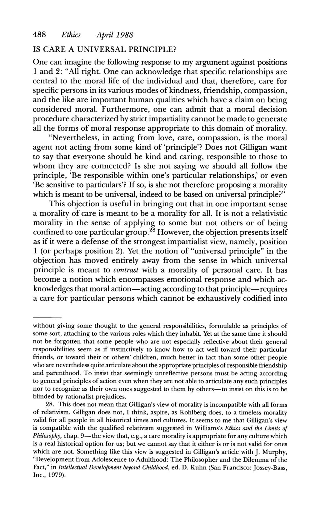 488 Ethics April 1988 IS CARE A UNIVERSAL PRINCIPLE? One can imagine the following response to my argument against positions 1 and 2: "All right.
