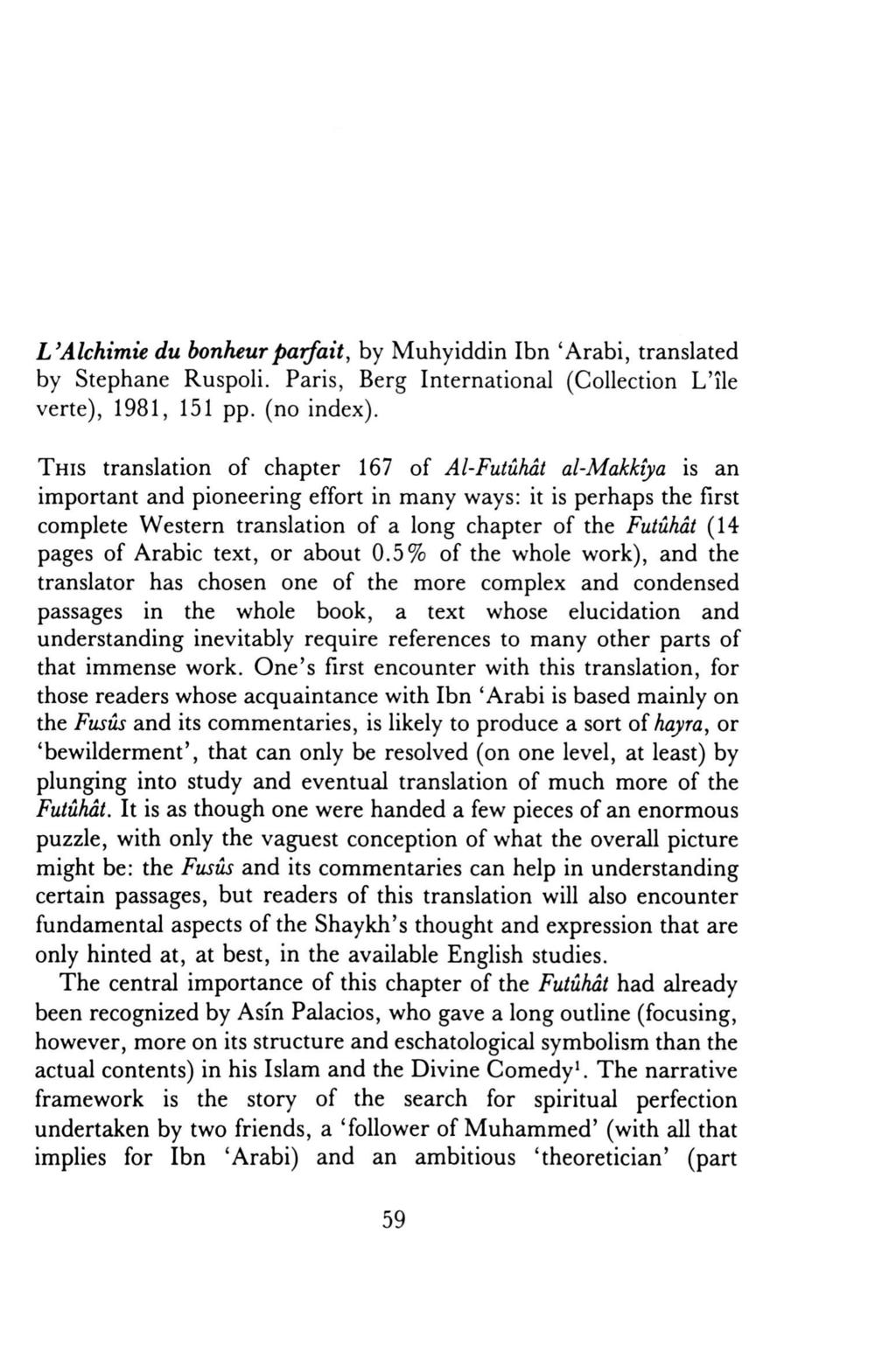L'Alchimie du bonheur parfait, by Muhyiddin Ibn 'Arabi, translated by Stephane Ruspoli. Paris, Berg International (Collection L'ile verte), 1981, 151 pp. (no index).