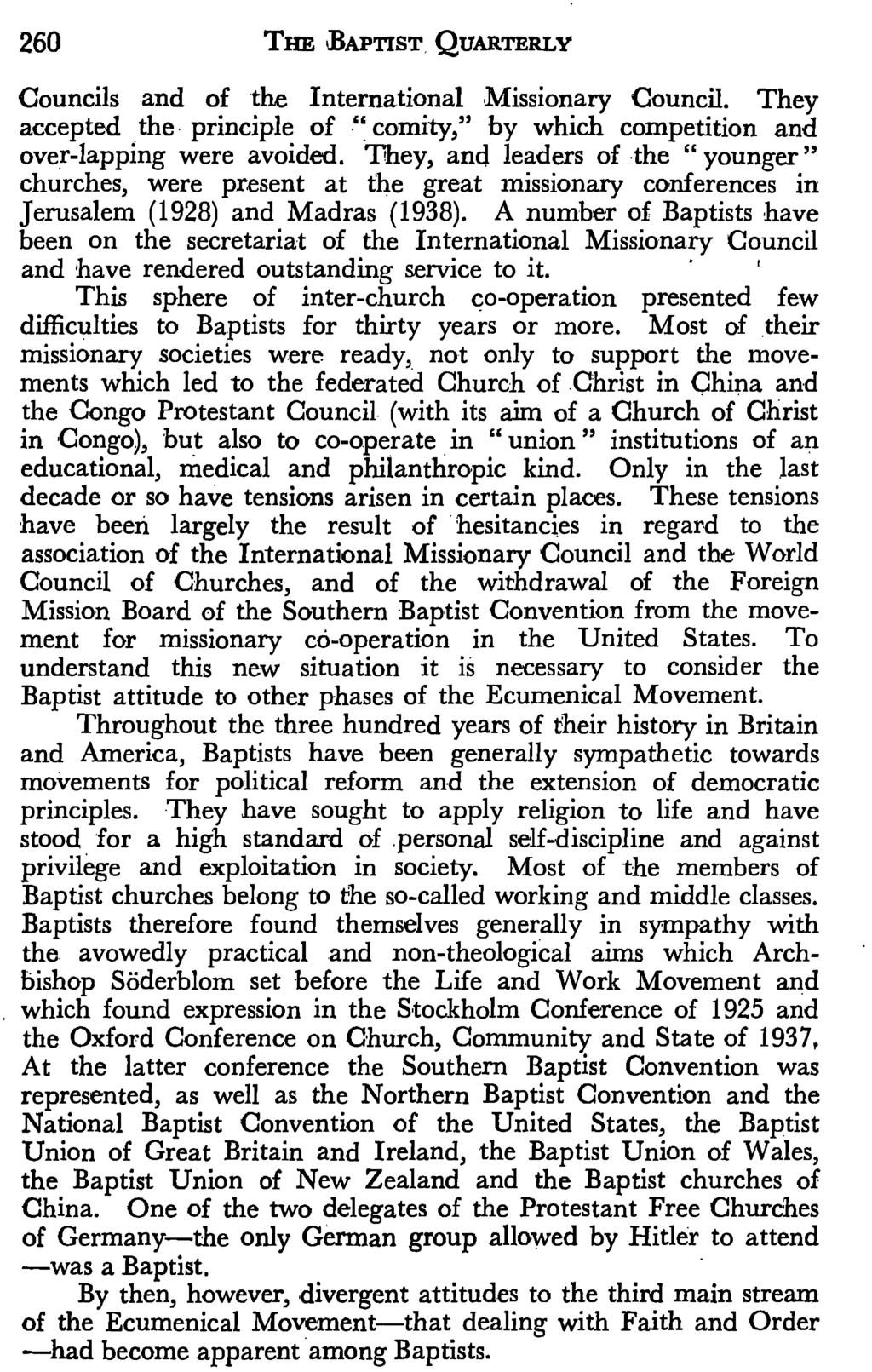 260 THE,BAPTIST QUARTERLY Councils and of the International Missionary Council. They accepted the principle of "comity," by which competition and over-lapping were avoided.